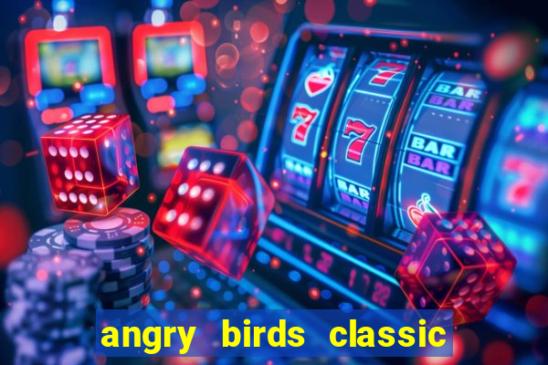 angry birds classic 1.0.0 apk